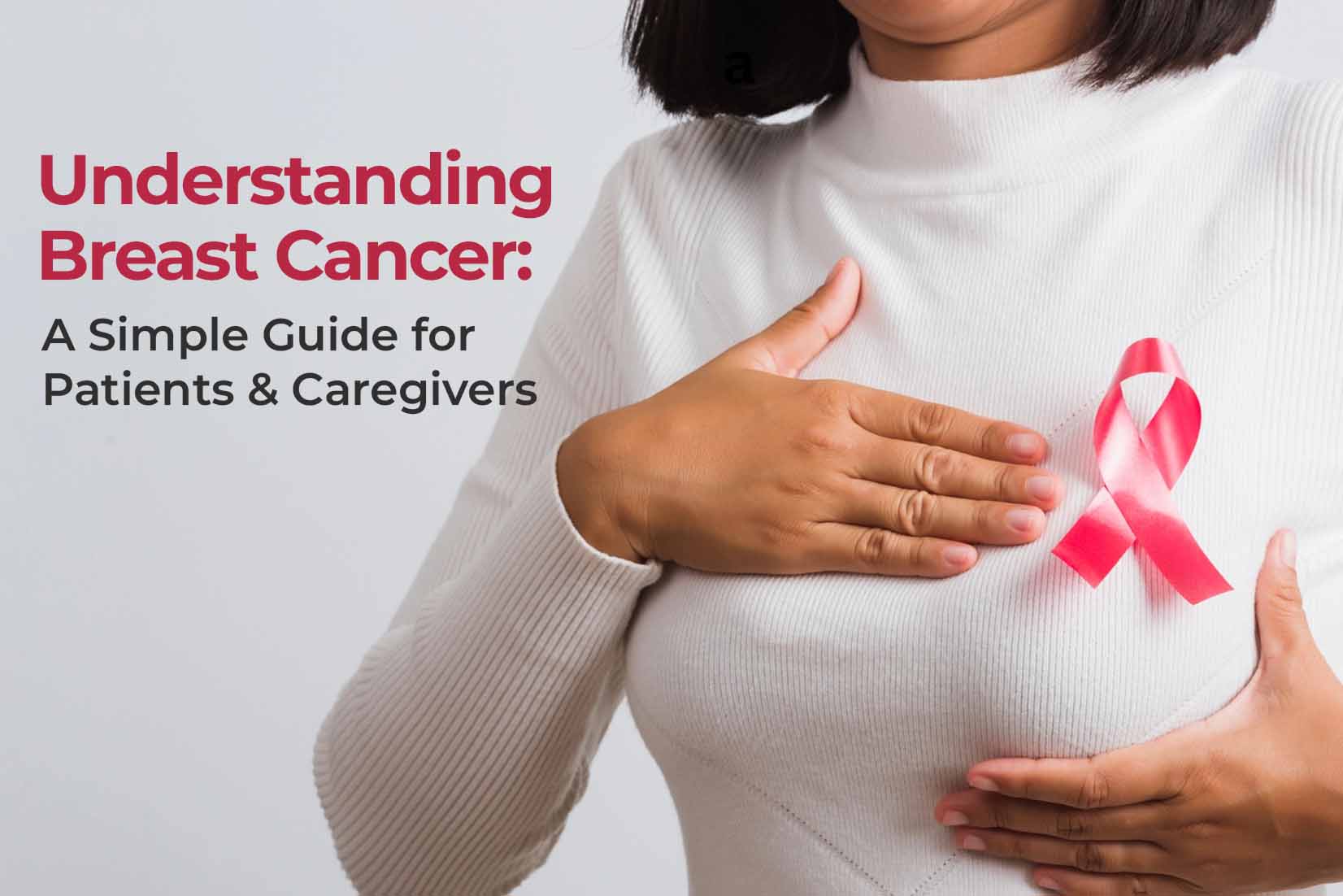 Understanding Breast Cancer: A Simple Guide for Patients & Caregivers