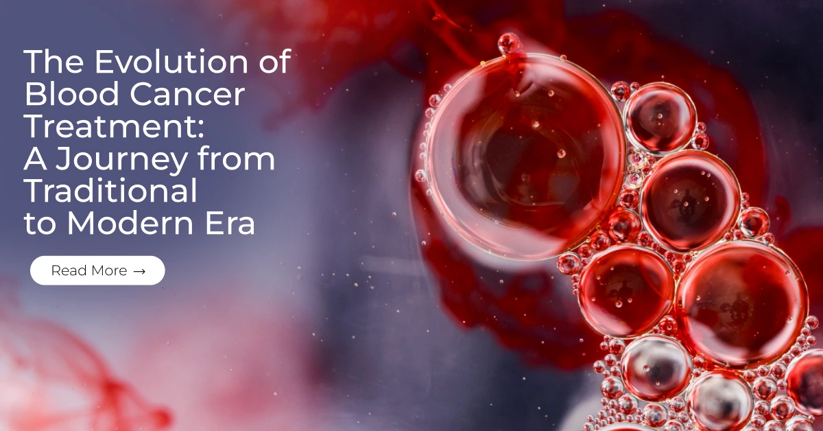 The Evolution of Blood Cancer Treatment: A Journey from Traditional to Modern Era
