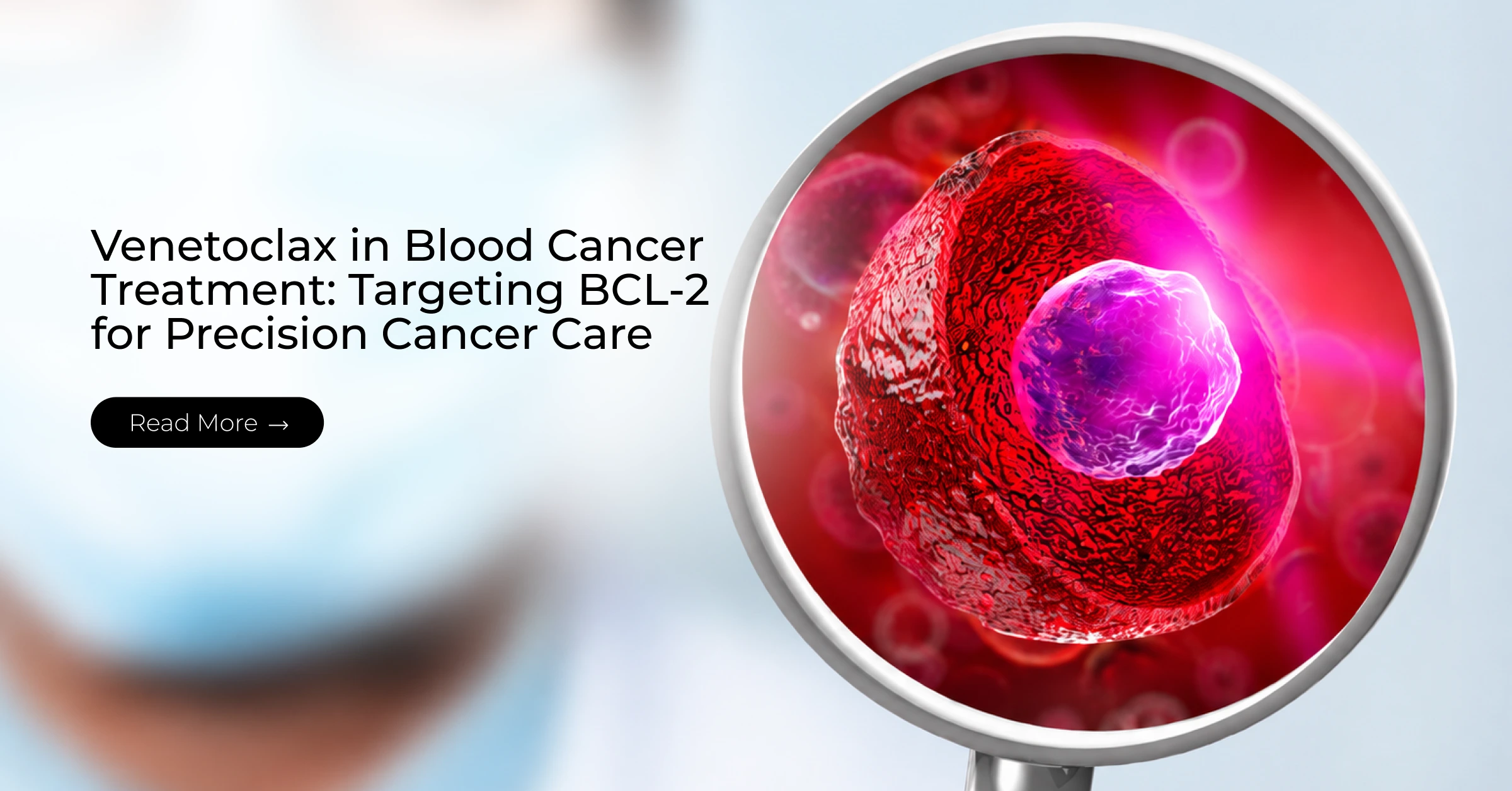 Venetoclax in Blood Cancer Treatment: Targeting BCL-2 for Precision Cancer Care