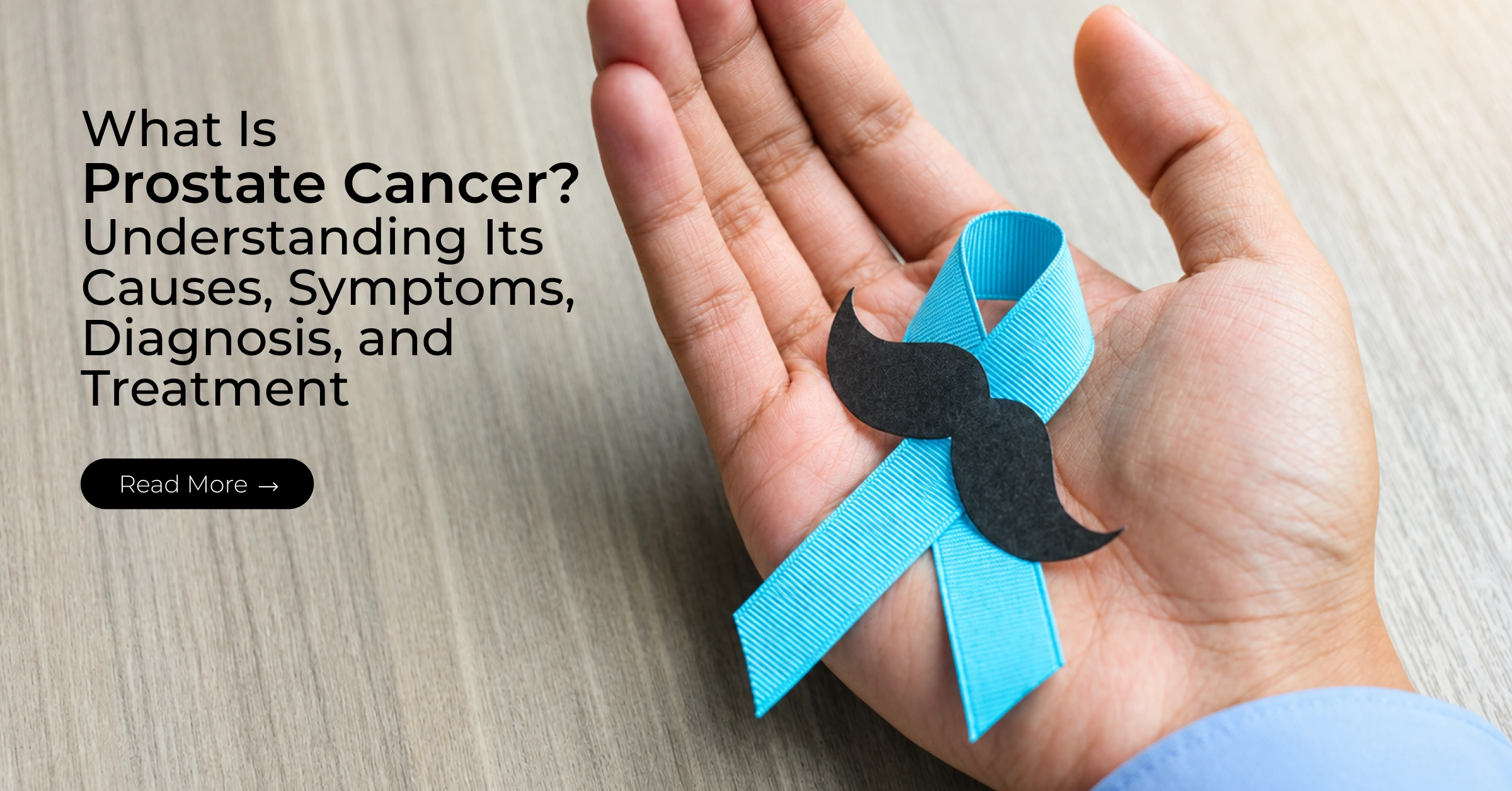 What Is Prostate Cancer? Understanding Its Causes, Symptoms, Diagnosis, and Treatment